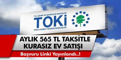 Aylık 565 TL taksitle TOKİ’den kurasız ev satışı! Başvuru linki yayınlandı, internetten başvuru yapabilirsiniz…