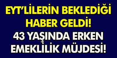 EYT’lilerin beklediği haber geldi! Anayasa değişti, 43 yaşında erken emeklilik müjdesi geldi…