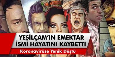 Yeşilçam’ın Emektar İsmi Hayatını Kaybetti! Korona Virüs Bir Efsaneyi Daha Aramızdan Aldı!