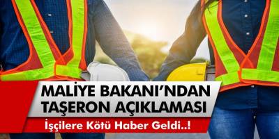 4D’li Taşeron İşçilere kötü haber geldi! Maliye Bakanı’ndan 4D’li taşeron işçiler için flaş açıklama!
