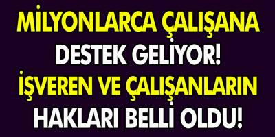 Milyonlarca çalışana destek geliyor! İşveren ve çalışanların hakkı belli oldu…
