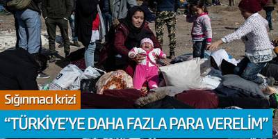 Sığınmacı krizi: 'Türkiye'ye daha fazla para verelim'