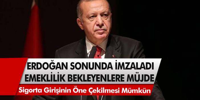 Erken Emeklilik Bekleyenlere Müjdeli Haber Geldi! Cumhurbaşkanı Erdoğan İmzaladı…