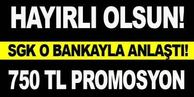 SGK O Bankayla Anlaştı! 750 TL Promosyon