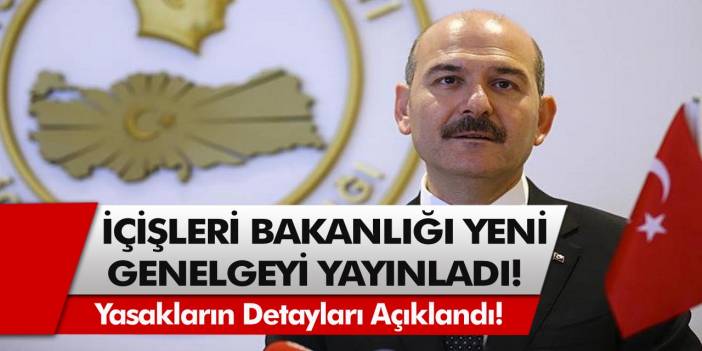 İçişleri Bakanlığı Genelgeyi Yayımladı! Tedbirler Kapsamında Yasakların Detayları Açıklandı…