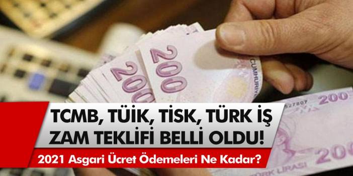 Sonunda Açıklandı: TCMB, TÜİK, TİSK, Türk – İş asgari ücret için nasıl zam tekliflerinde bulundu!2021 asgari ücret ve AGİ ödemeleri ne kadar olacak?
