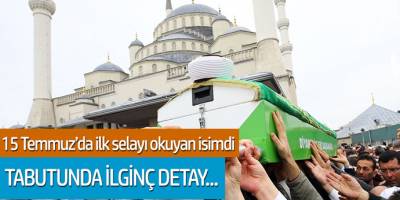 15 temmuz'da ilk selayı okuyan İsmail Çoşar'ın tabutunda ilginç ayrıntı