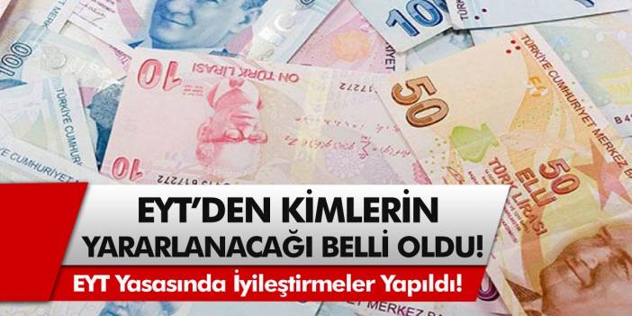 EYT Yasasında İyileştirmeler Yapıldı! Kimlerin EYT’den Yararlanacağı Belli Oldu