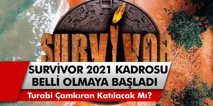 Survivor 2021 sezonu için geri sayım başladı! Survivor yeni kadroda yer alacak isimler belli olmaya başladı… Turabi Çamkıran Survivor’a katılacak mı?