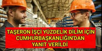 Taşeron işçi yüzdelik dilim için Cumhurbaşkanlığı'ndan yanıt verildi!