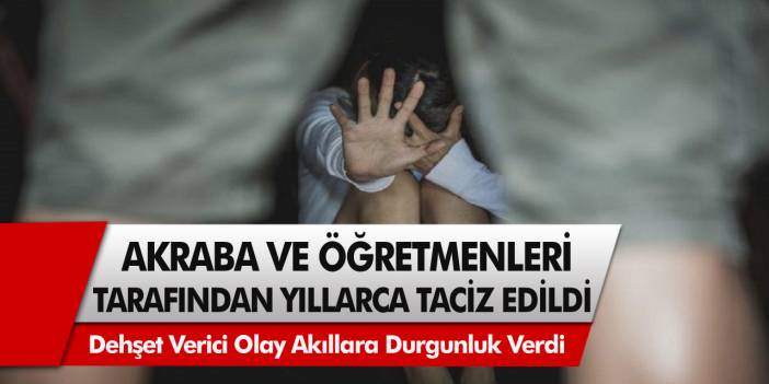 15 Yaşındaki Genç Çocuk Öğretmenleri ve Yakın Akrabaları Tarafından Yıllar Boyunca Taciz Edildi!