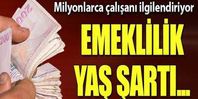 Emeklilik yaş şartı milyonlarca kişiyi ilgilendiriyor işte ayrıntılar!
