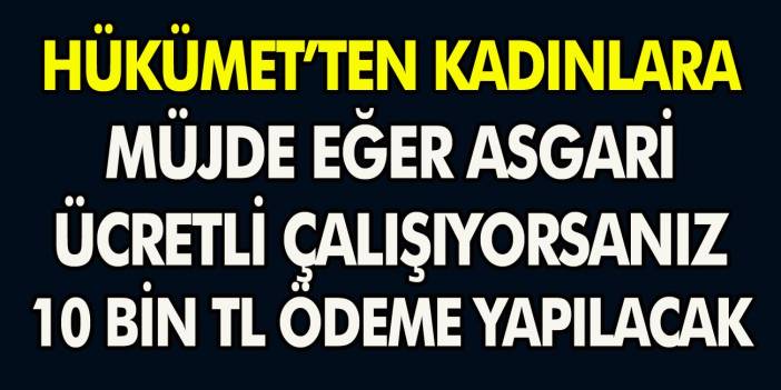 Milyonlarca Kadına Devlet'ten büyük müjde! Eğer asgari ücretle çalışıyorsanız, anında 10 bin TL ödeme alabilirsiniz…