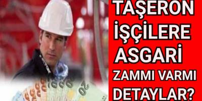 Taşeron işçilere asgari ücret zammı varmı detaylar...