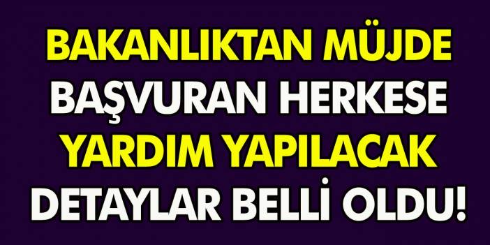 Bakanlık kararı açıkladı, başvuran herkese yardım yapılacak! Detaylar belli oldu…