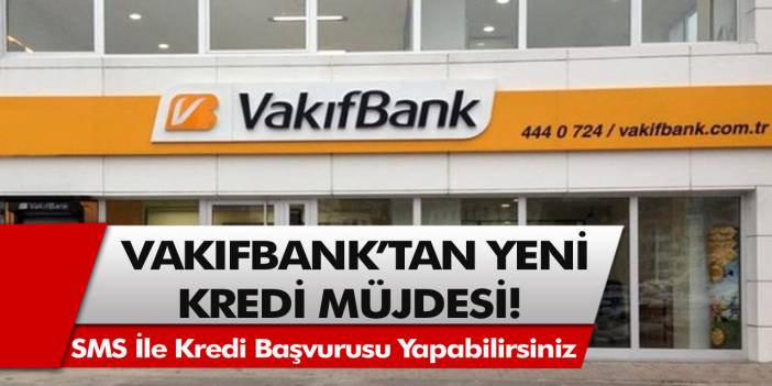 Vakıfbank açıkladı, duyan kulaklarına inanamadı! SMS ile kredi başvurusu yapıp, bankaya gitmeden çekebilirsiniz!