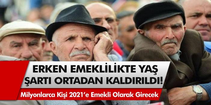 Emeklilik hayali kuranlar hayallerine kavuşuyor! Erken emeklilikte yaş şartı ortadan kaldırıldı, milyonlarca kişi 2021’e emekli olarak girecek…