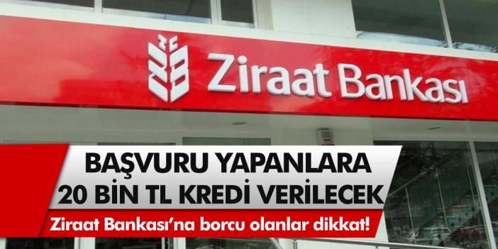 Ziraat Bankası’na borcu olanlar dikkat! İnternetten başvuru yapanlara 20 bin TL kredi verilecek…