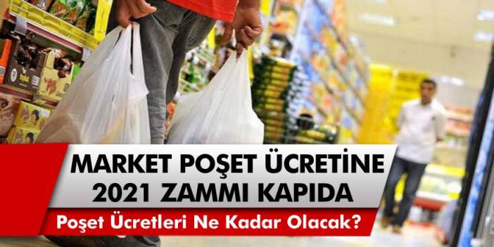 Son Dakika: Milyonlar tepki gösterecek, market poşetlerine zam geliyor! 2021 Yılında Market Poşetlerinin Ücretleri Ne Kadar Olacak?