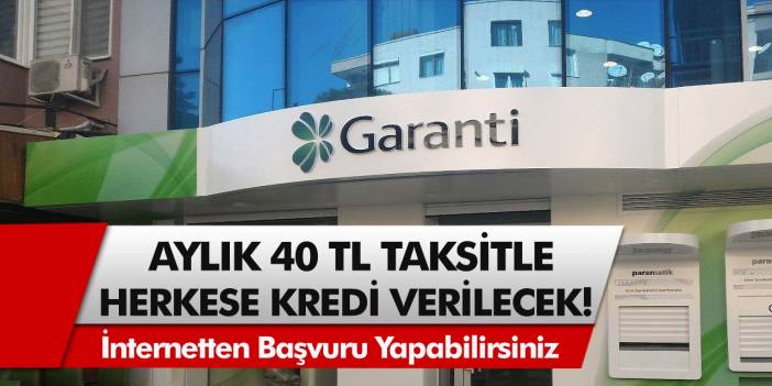 Garanti Bankası resmen çıldırdı! Aylık 40 TL taksitle tüm vatandaşlara kredi verilecek… Başvurular internetten!