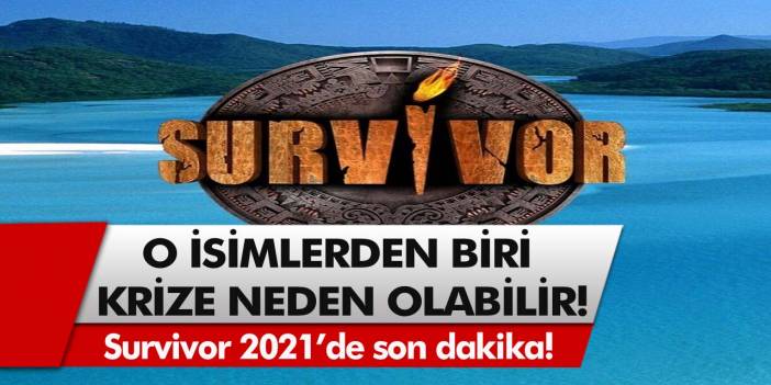 Survivor 2021’de son dakika: Yarışmacılar belli oldu, o isimlerden biri krize neden olabilir… Survivor 2021 ne zaman başlayacak?