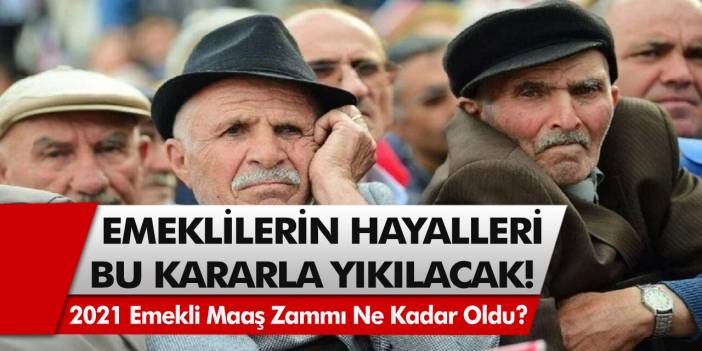 Emekliler heyecanla bekliyordu, bu karar hayallerini yıkacak! 2021 emekli maaş zammı ne kadar oldu?