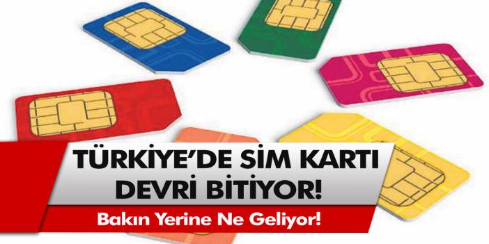 Türkiye’de SIM kartların sonu geldi! Sim kartlar resmen kullanımdan kalkıyor…