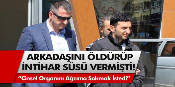 Cinsel organını ağzına sokmak isteyen arkadaşını öldürdü! Arkadaş katilinin cezası belli oldu…