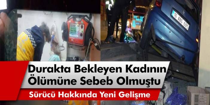 Bursa’da Durakta Bekleyen Şehri Etser'in Ölümüne Sebeb Olan Sürücü Hakkında Yeni Gelişme