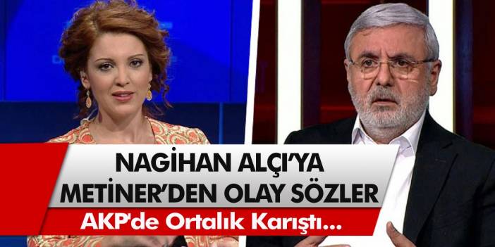 Mehmet Metiner'den Nagehan Alçı'ya şok sözler! AKP'de Ortalık Fena Karıştı...