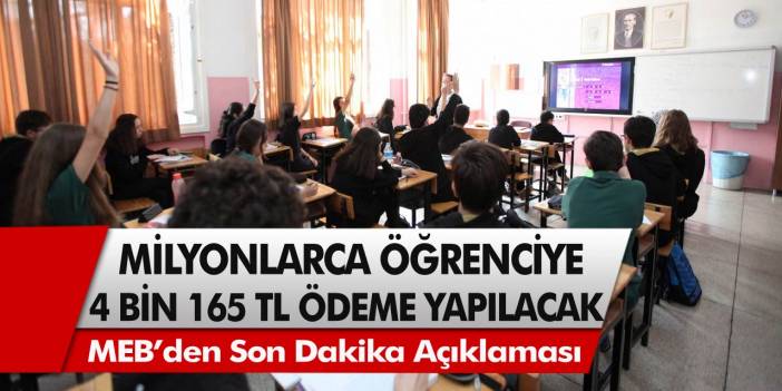 MEB’den son dakika açıklaması: Milyonlarca öğrenciye 4 Bin 165 TL destek ödemesi yapılacak!