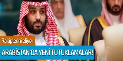 Kral Selman, rakiplerini eliyor... Arabistan'da yeni tutuklamalar!