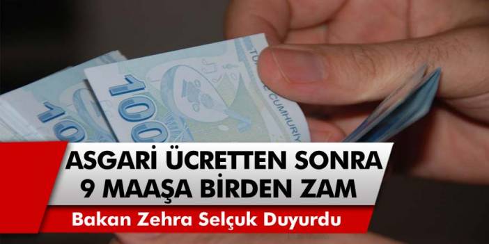 Bakan Zehra Selçuk Duyurdu: Asgari Ücret Zammından Sonra 9 Maaşa Birden Zam Gelecek!