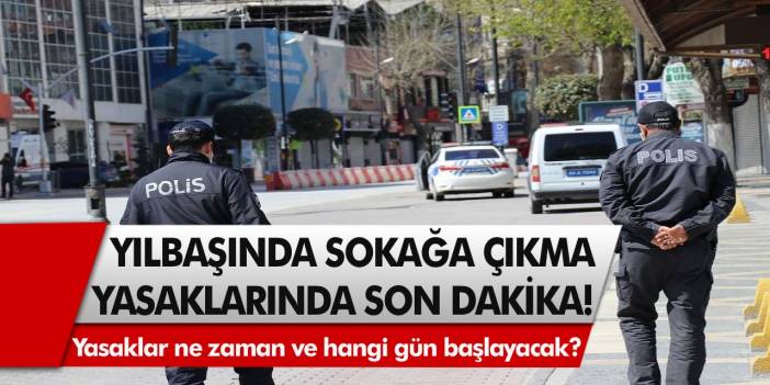Yılbaşı sokağa çıkma yasaklarında son dakika! Yasaklar ne zaman ve hangi gün başlayacak? Yılbaşı genelgesi yayınlandı…