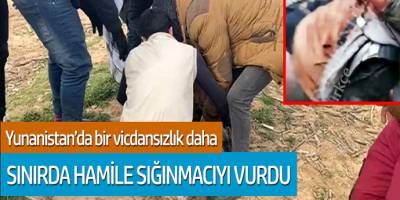 Yunanistan'dan bir vicdansızlık daha! Hamile sığınmacıyı vurdu