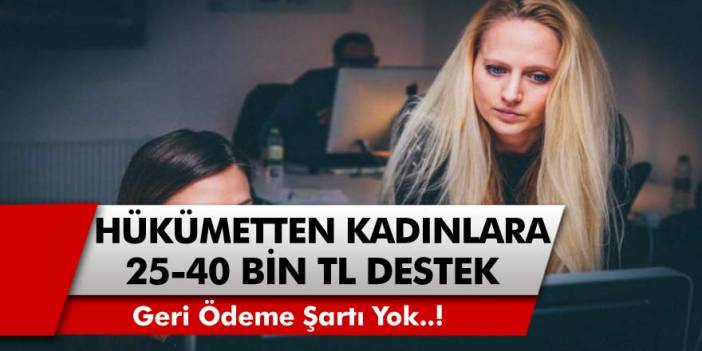 Hükümet müjdeyi verdi: Kadın girişimcilere 25 Bin TL ila 40 Bin TL arasında hibe desteği verilecek… Geri ödeme şartı yok!