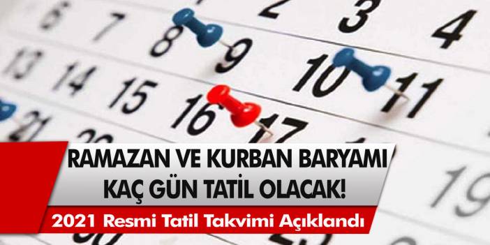 2021 resmi tatil takvimi belli oldu! 2021 Ramazan ve Kurban Bayramı ne zaman ve kaç gün tatil olacak? Hangi günler resmi tatil?