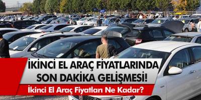 İkinci el araç fiyatlarında flaş gelişme: Son dakika zammı geliyor! İkinci el araç fiyatları ne kadar?