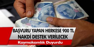 Kaymakamlık duyurdu: Başvuru yapan herkese 900 TL nakdi destek ödemesi yapılacak….