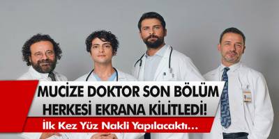 Mucize Doktor son bölüm milyonları ekrana kilitledi! İlk kez yüz nakli yapılacaktı…