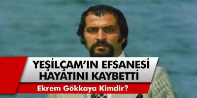 Yeşilçam'ın Efsane Oyuncusu Ekrem Gökkaya Hayatını Kaybetti! Ekrem Gökkaya Kimdir, Neden Öldü?