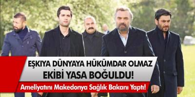 Eşkıya Dünyaya Hükümdar Olmaz ekibi yasa boğuldu! Beyninde tümör çıktı, Makedonya Sağlık bakanı ameliyatını yaptı…