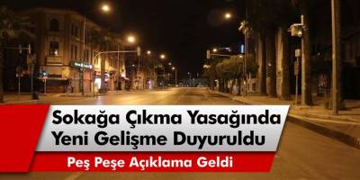 Sokağa çıkma yasağında flaş gelişme: Açıklanan saatten sonra dışarı çıkmak yasaklandı! Hafta sonu yasağı devam edecek mi?