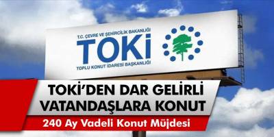 Dar Gelirli Vatandaşlara TOKİ'den Müjde... 395 TL Taksitle 240 Ay Vadeli Konut Satışları Başladı! Başvuru Linki Yayınlandı...
