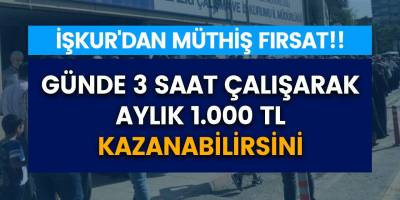İŞKUR müjdeyi verdi! İlkokul mezunları 3 saat çalışarak 1000 TL kazanacak