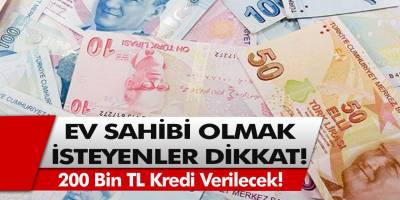 Ev sahibi olmak isteyenler dikkat! 200 bin TL nakit kredi verilecek, faiz oranları belli oldu…
