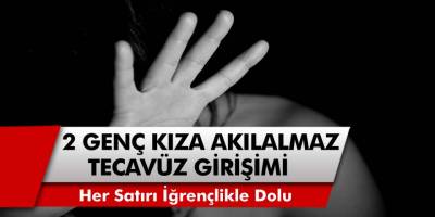 Her Satırı İğrençlikle Dolu! Çıplak Fotoğrafları İle Şantaj Yapıp 2 Genç Kıza Tecavüz Ettiler...