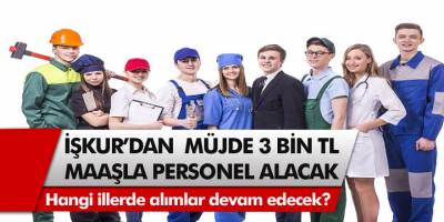 İŞKUR’dan son dakika gelişmesi! 3 Bin TL maaşla çalışacak eleman aranıyor… 32 ilde eş zamanlı olarak alım yapılacak!
