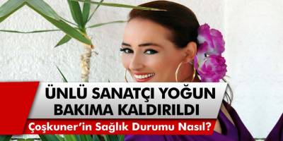 Son Dakika: Hüner Coşkuner Yoğun Bakıma Kaldırıldı! Ünlü Sanatçı Neden Hastaneye Kaldırıldı?
