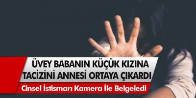 Kocaeli’de akıl almaz olay: Üvey babanın 14 yaşındaki kızına cinsel istismarını annesi gizli kamera ile belgeledi